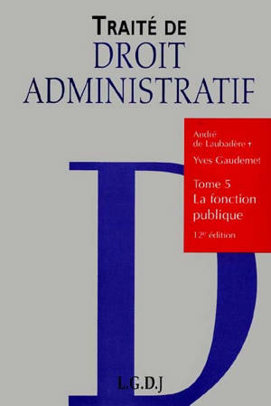 Traité de droit administratif. Vol. 5. La fonction publique - André de Laubadère