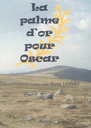 La palme d'or pour Oscar - Martin Jammes