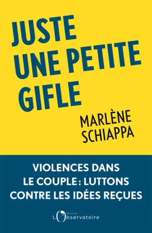 Juste une petite gifle : violence dans le couple : luttons contre les idées reçues - Marlène Schiappa