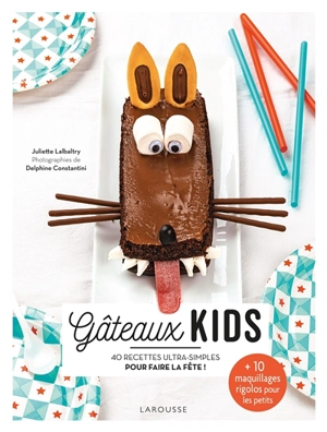 Gâteaux kids : 40 recettes ultra-simples pour faire la fête ! - Juliette Lalbaltry