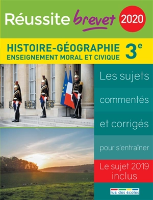 Histoire-géographie, enseignement moral et civique, collège, 3e série générale, 2020 : les sujets commentés et corrigés pour s'entraîner : le sujet 2019 inclus