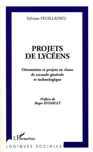 Projets de lycéens : orientation et projets en classe de seconde générale et technologique - Sylviane Feuilladieu