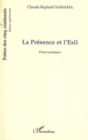 La présence et l'exil : proses poétiques - Claude Raphaël Samama