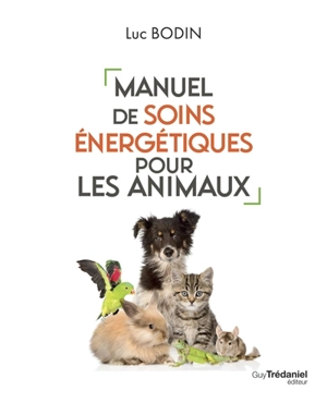 Manuel de soins énergétiques pour les animaux - Luc Bodin