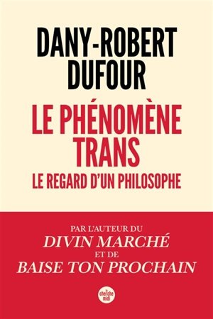 Le phénomène trans : le regard d'un philosophe - Dany-Robert Dufour