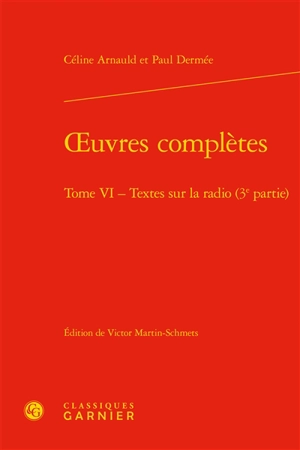 Oeuvres complètes. Vol. 6. Textes sur la radio (3e partie) - Céline Arnauld