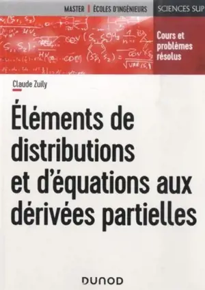 Eléments de distributions et d'équations aux dérivées partielles : cours et problèmes résolus - Claude Zuily