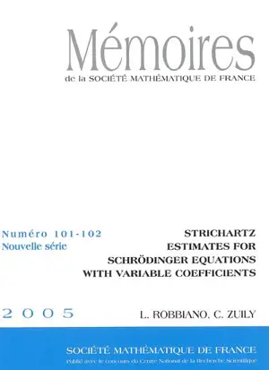 Mémoires de la Société mathématique de France, n° 101-102. Strichartz estimates for Schrödinger equations with variable coefficients - Luc Robbiano