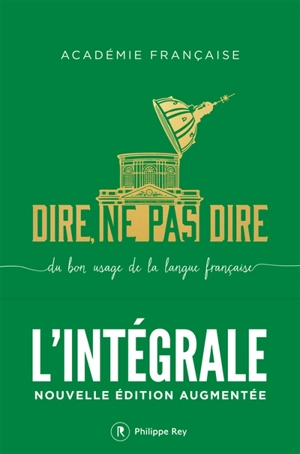 Dire, ne pas dire : du bon usage de la langue française : l'intégrale - Académie française