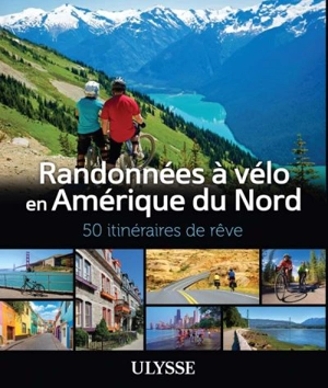 Randonnées à vélo Amérique du Nord : 50 itinéraires de rêve - Collectif Ulysse