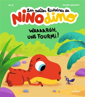 Les petites histoires de Nino dino. Waaaargh, une fourmi ! - Mim