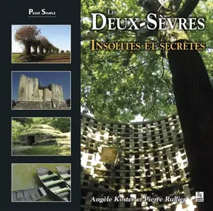 Les Deux-Sèvres : insolites et secrètes - Angèle Koster