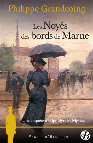 Une enquête d'Hippolyte Salvignac. Les noyés des bords de Marne : roman historique - Philippe Grandcoing