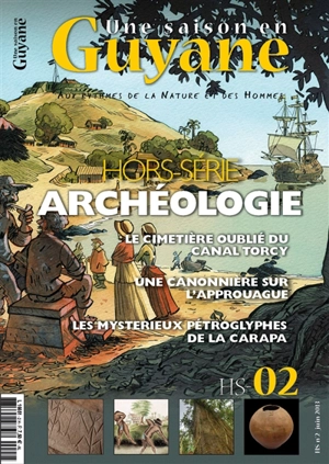 Une saison en Guyane, hors-série : aux rythmes de la nature et des hommes, n° 2. Archéologie