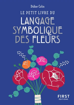 Le petit livre du langage symbolique des fleurs - Didier Colin