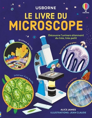 Le livre du microscope : découvre l'univers étonnant du très, très petit - Alice James
