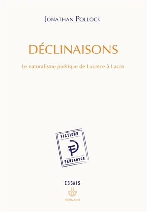 Déclinaisons : le naturalisme poétique de Lucrèce à Lacan - Jonathan Pollock