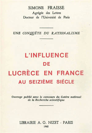 Une conquête du rationalisme : l'influence de Lucrèce en France au seizième siècle - Simone Fraisse