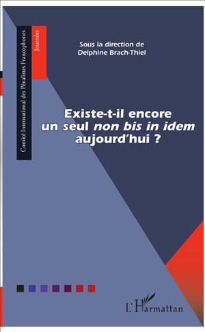 Existe-t-il encore un seul non bis in idem aujourd'hui ? - Journée franco-belge de droit pénal (05 ; 2016 ; Nancy)