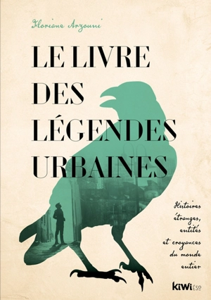 Le livre des légendes urbaines : histoires étranges, entités et croyances du monde entier - Floriane Arzouni