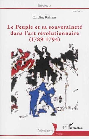 Le peuple et sa souveraineté dans l'art révolutionnaire : 1789-1794 - Caroline Rainette