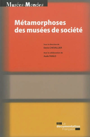 Métamorphoses des musées de société - Musée des civilisations de l'Europe et de la Méditerranée (Marseille). Rencontres scientifiques internationales (01 ; 2011)