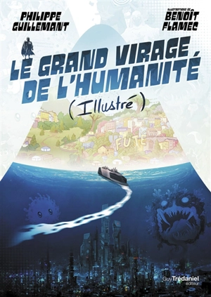 Le grand virage de l'humanité (illustré) : de la déroute du transhumanisme à l'éveil de la conscience collective - Philippe Guillemant