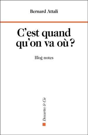 C'est quand qu'on va où ? : blog notes - Bernard Attali