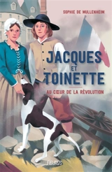 Jacques et Toinette : au coeur de la Révolution - Sophie de Mullenheim