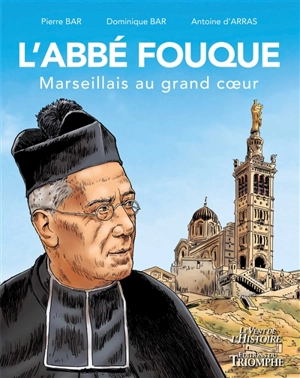 L'abbé Fouque : Marseillais au grand coeur - Pierre Bar