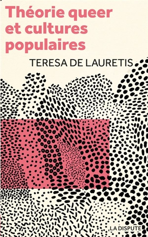 Théorie queer et cultures populaires : de Foucault à Cronenberg - Teresa De Lauretis