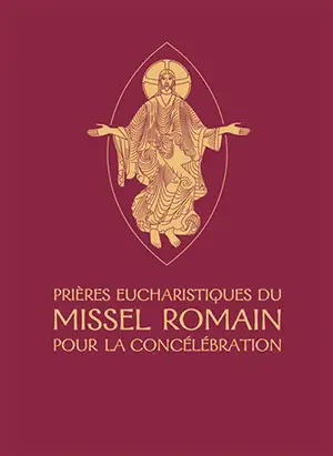 Prières eucharistiques du Missel romain pour la concélébration - Commission internationale francophone pour les traductions et la liturgie