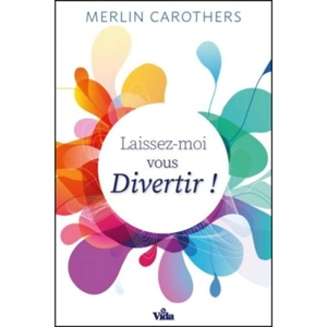 Laissez-moi vous divertir ! - Merlin R. Carothers