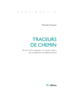 Traceurs de chemin : parcours d'une pédagogue de la petite enfance - Yolande Hauser