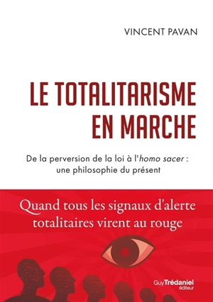 Le totalitarisme en marche : de la perversion de la loi à l'homo sacer : une philosophie du présent - Vincent Pavan