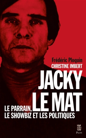 Jacky le Mat : le parrain, le showbiz et les politiques - Christine Imbert