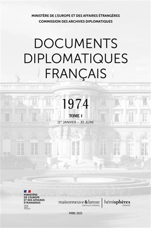 Documents diplomatiques français : 1974. Vol. 1. 1er janvier-30 juin - France. Ministère de l'Europe et des affaires étrangères