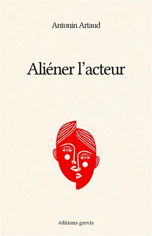 Aliéner l'acteur - Antonin Artaud