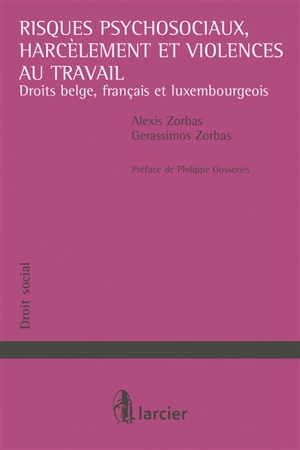 Risques psychosociaux, harcèlement et violences au travail : droits belge, français et luxembourgeois - Alexis Zorbas