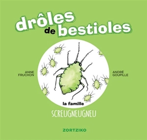 Drôles de bestioles. La famille Screugneugneu - Anne Fruchon