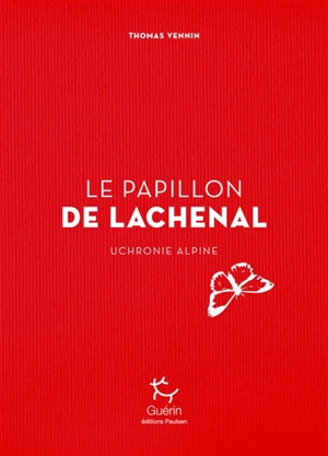 Le papillon de Lachenal : uchronie alpine - Thomas Vennin