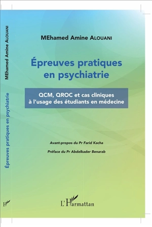 Epreuves pratiques en psychiatrie : QCM, QROC et cas cliniques à l'usage des étudiants en médecine - Mohamed Amine Alouani