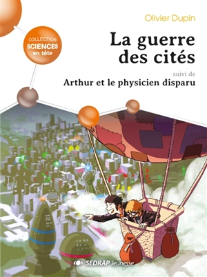 La guerre des cités. Arthur et le physicien disparu - Olivier Dupin