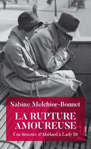 La rupture amoureuse : une histoire d'Abélard à Lady Di - Sabine Melchior-Bonnet