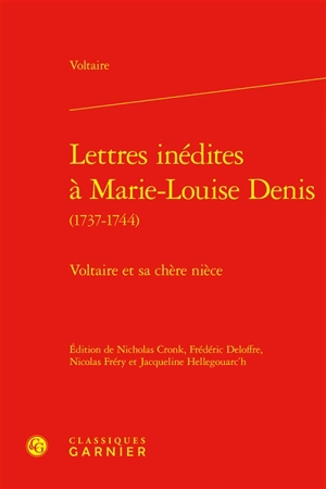 Lettres inédites à Marie-Louise Denis (1737-1744) : Voltaire et sa chère nièce - Voltaire