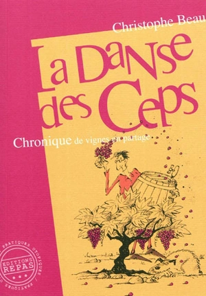 La danse des ceps : chronique de vignes en partage - Christophe Beau