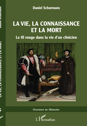 La vie, la connaissance et la mort : le fil rouge dans la vie d'un clinicien - Daniel Schurmans