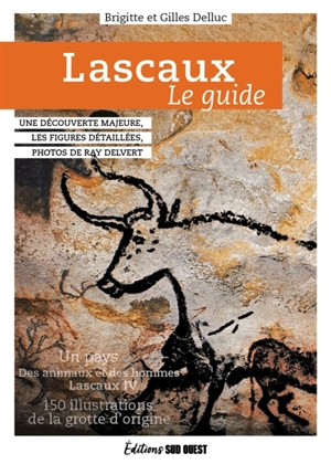 Lascaux, le guide : une découverte majeure, les figures détaillées - Brigitte Delluc