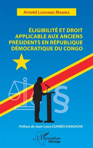 Eligibilité et droit applicable aux anciens présidents en République Démocratique du Congo - Arnold Luzayamo Makoka