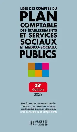 Liste des comptes du plan comptable des établissements et services sociaux et médico-sociaux publics : modèles de documents de synthèse comptables, budgétaires et financiers d'un établissement social ou médico-social avec annotations et compléments